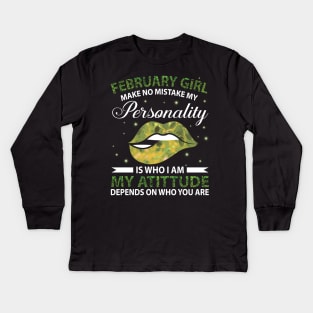 February Girl Make No Mistake My Personality Is Who I Am My Atittude Depends On Who You Are Birthday Kids Long Sleeve T-Shirt